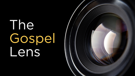 The Gospel Lens