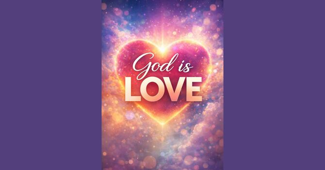 God Is Love (Traditional Service)