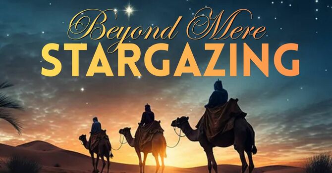 Beyond Mere Stargazing