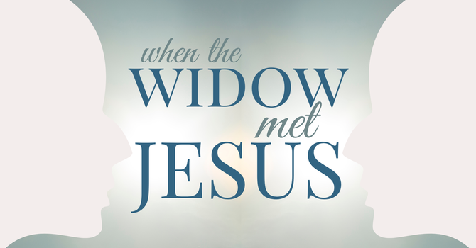 When the Widow Met Jesus
