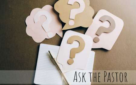 Ask the Pastor