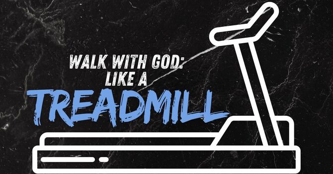 The Walk with God is like a Treadmill image