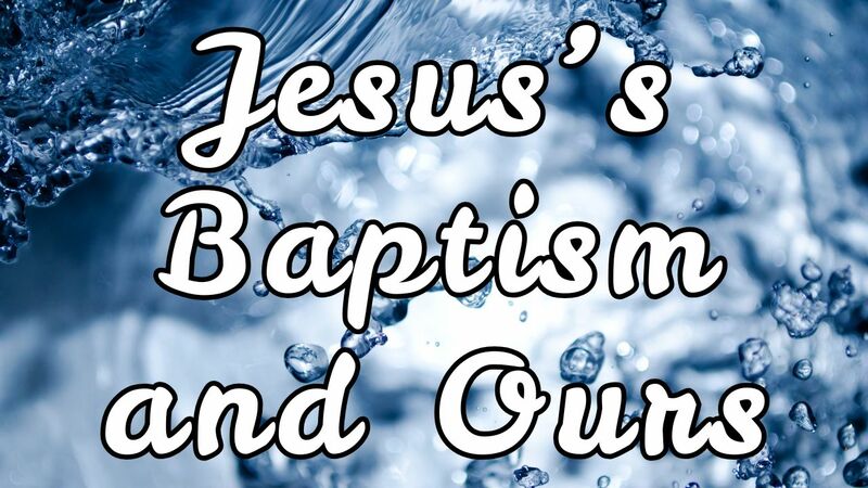 Jesus's Baptism and Ours