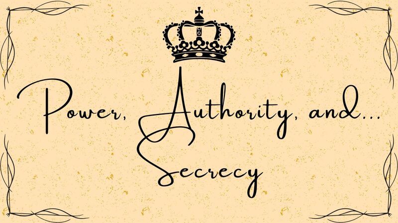 Power, Authority, and... Secrecy
