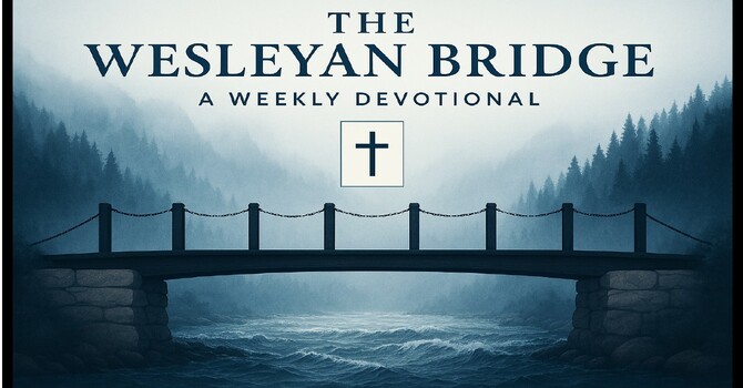 The Wesleyan Bridge - A Weekly Devotional