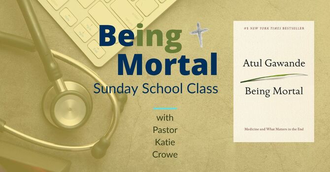 Being Mortal Sunday School Class