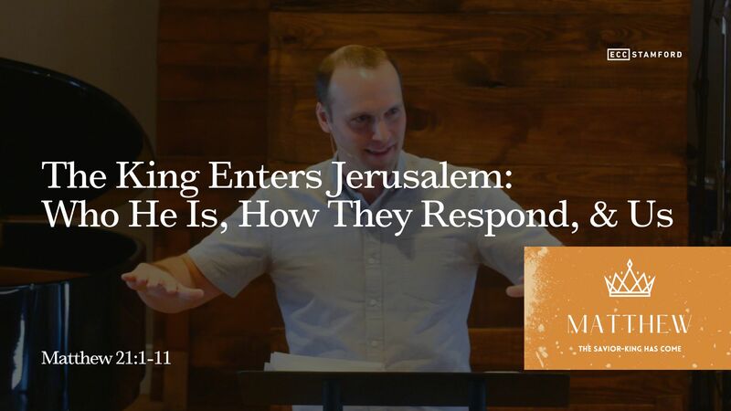 The King Enters Jerusalem: Who He Is, How They Respond, & Us