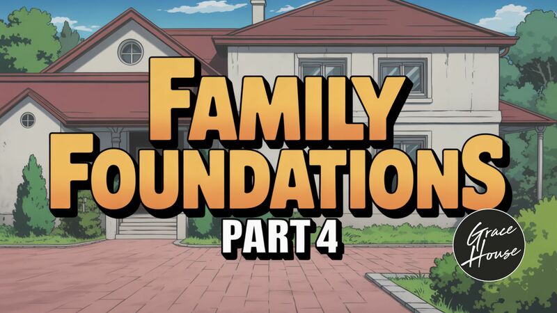 Family Foundations Part 4