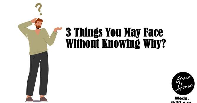 3 Things You May Face Without Knowing Why (?)