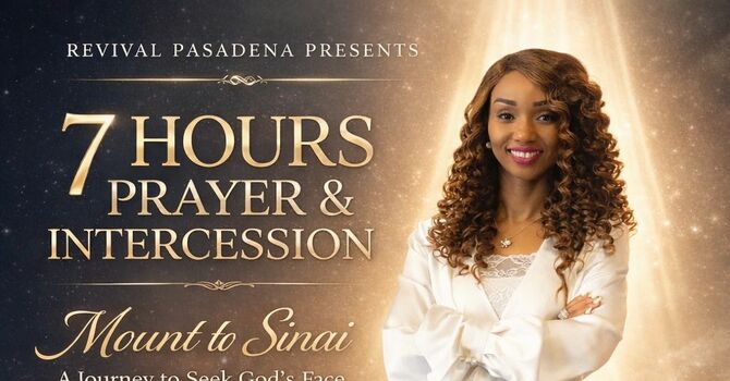 7 HRS PRAYER, INTERCESSION & REVIVAL PASADENA