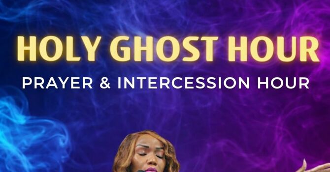 PROPHETIC PRAYER & INTERCESSION HOUR  