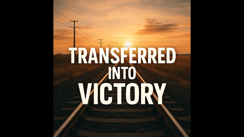 Transferred Into Victory