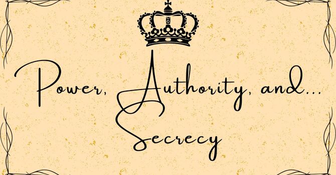 Power, Authority, and... Secrecy