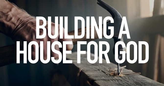Building A House For God