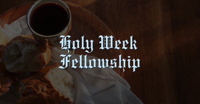 Holy Week Fellowship