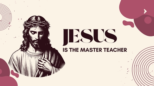 Jesus is the Master Teacher