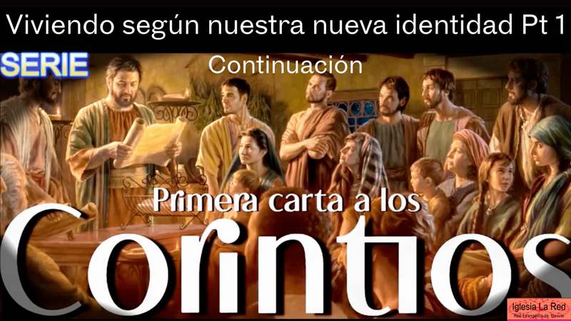 Viviendo Según Nuestra Nueva Identidad Parte 1 - 1 Corintios 6:1-11 Continuación