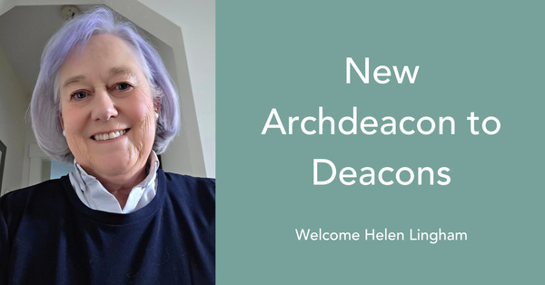 Helen Lingham appointed Archdeacon to Deacons