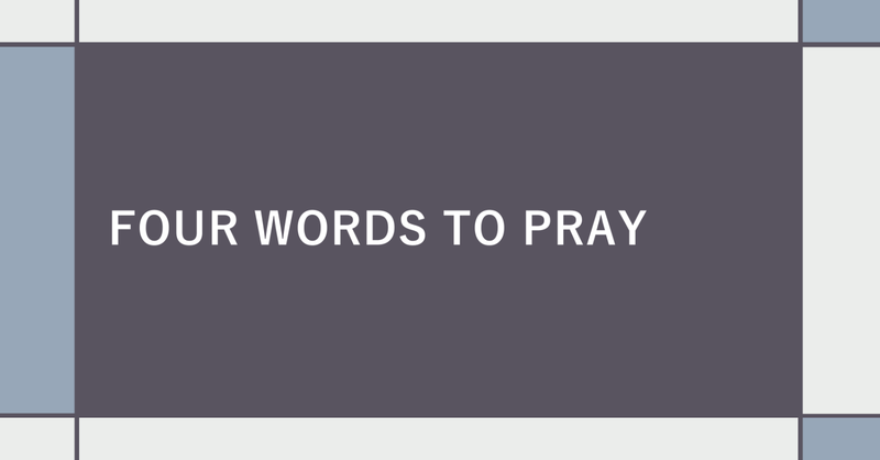 Four Words to Pray