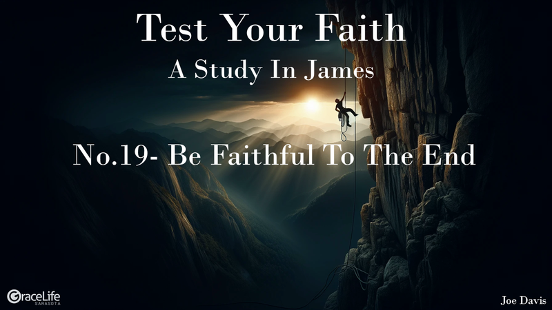 No.19- Be Faithful To The End