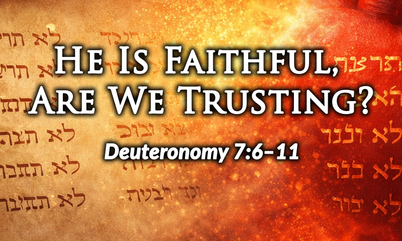 He Is Faithful — Are We Trusting?
