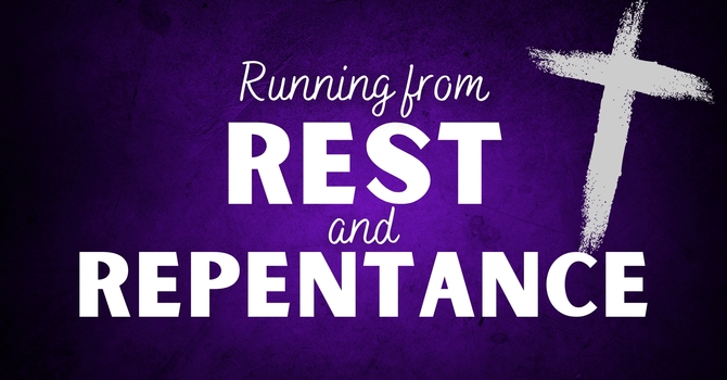 Running from Rest & Repentance