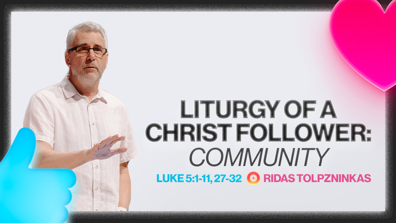 Liturgy of a Christ Follower: Community