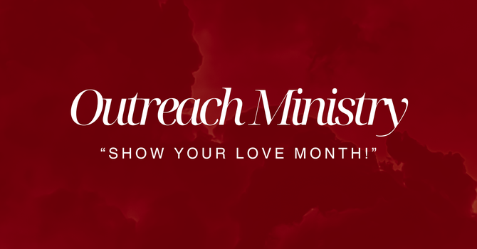 Outreach Ministry Presents "Show Your Love Month!"
