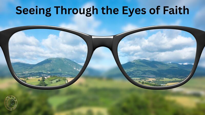 Seeing Through the Eyes of Faith 4