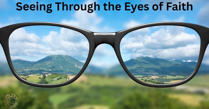 Seeing Through the Eyes of Faith 4