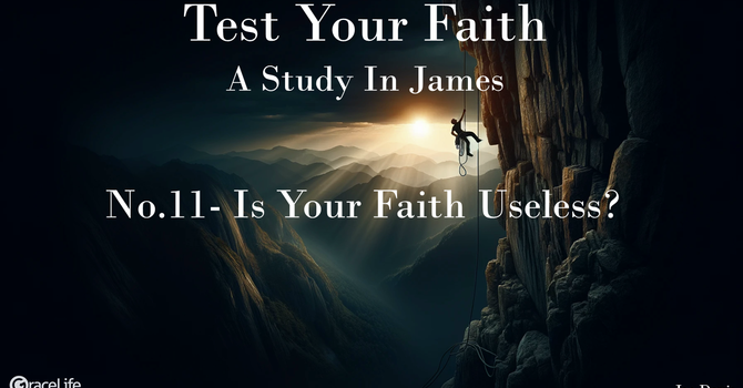 No.11- Is Your Faith Useless?