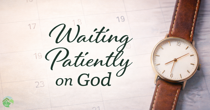 Waiting Patiently on God