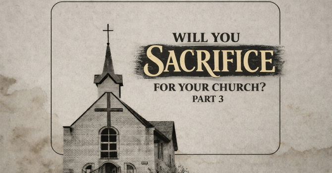 Will You Sacrifice for your Church | Part 3