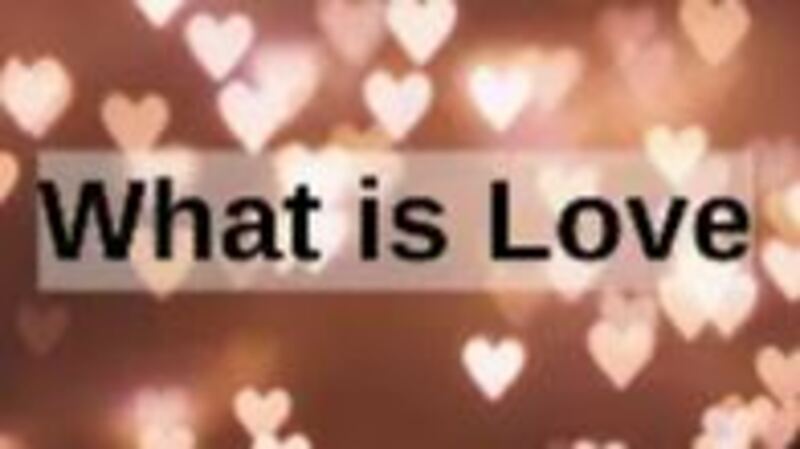 What Love is....
