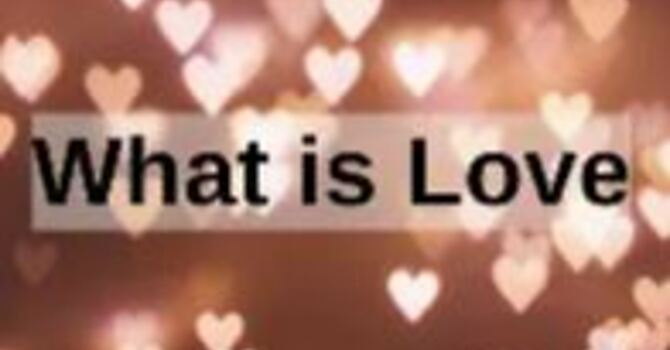 What Love is....