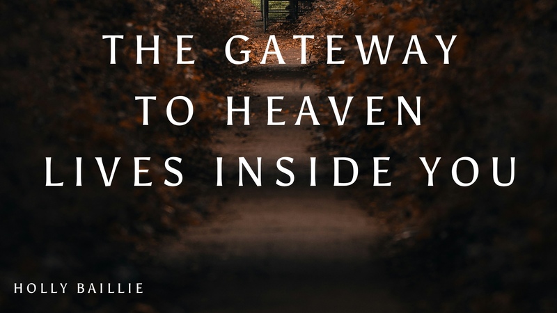 The Gateway to Heaven Lives inside You