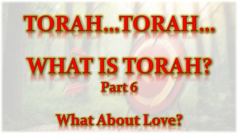 Torah...Torah...What Is Torah? Part 6