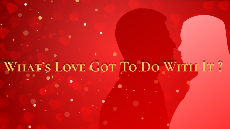 What's Love Got To Do With It