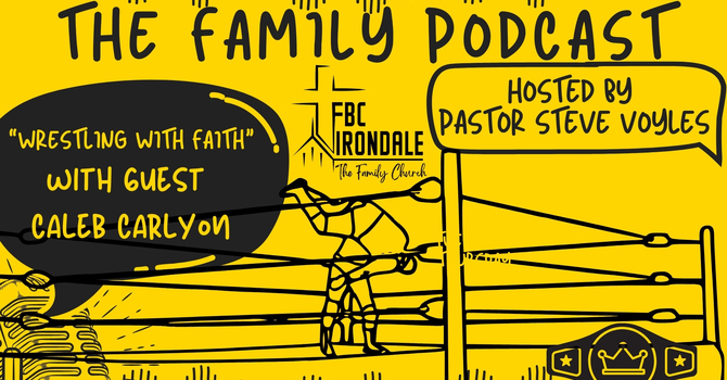 The Family Podcast with Guest Caleb Carlyon "Wrestling with Faith"