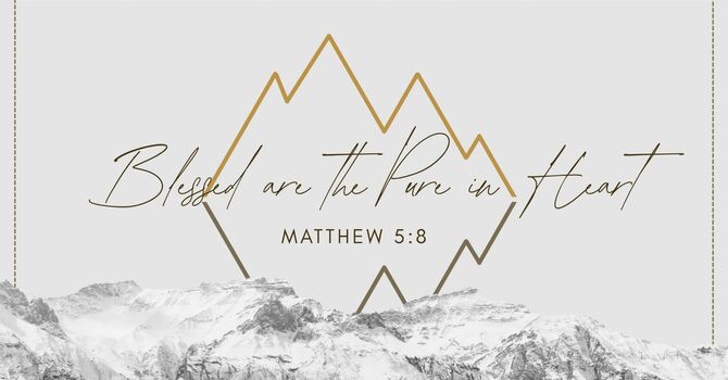"Blessed are the Pure in Heart" February 22, 2026