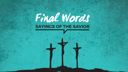 The Final Words of the Savior