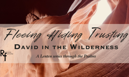 Fleeing, Hiding and Trusting: David in the Wilderness