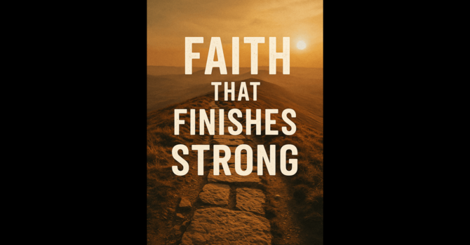 Faith That Finishes Strong