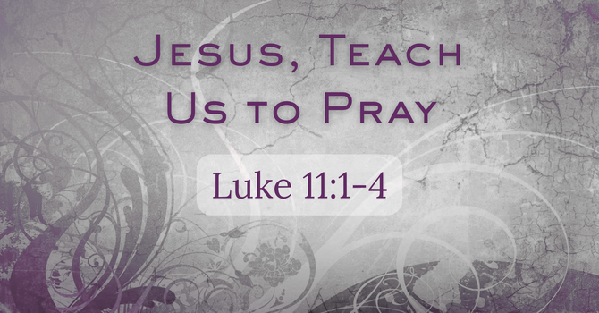 Lord, Teach Us to Pray
