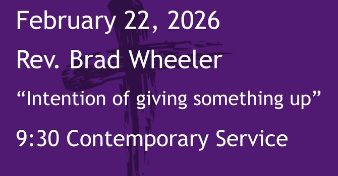 2-22-2026: Intention of Giving Something Up - 9:30 Contemporary service