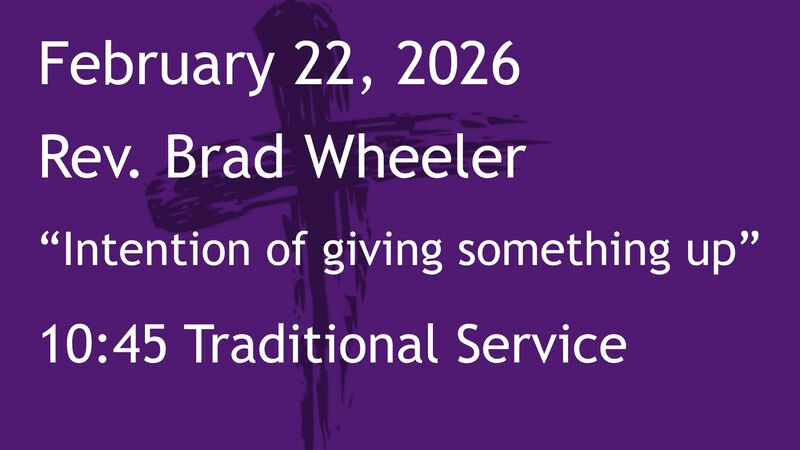 2-22-2026: Intention of Giving Something Up - 10:45 Traditional service