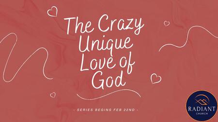The Crazy Unique Love Of God