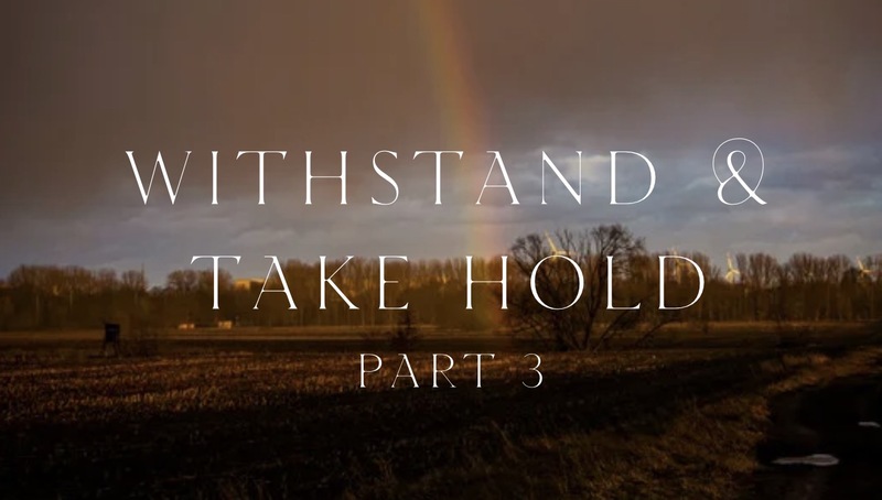 Withstand and Take Hold - PART 3