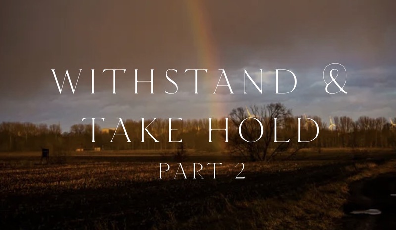 Withstand and Take Hold - PART 2