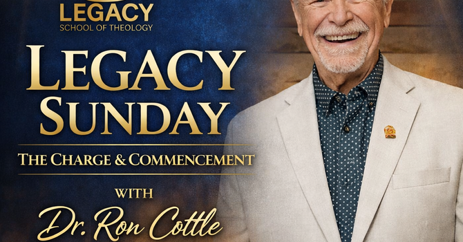 Legacy Sunday w. Dr. Ron Cottle